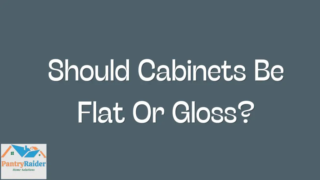 Should Cabinets Be Flat Or Gloss