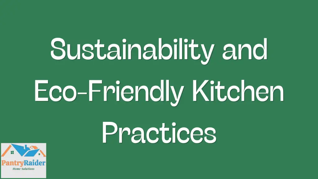 Sustainability and Eco-Friendly Kitchen Practices
