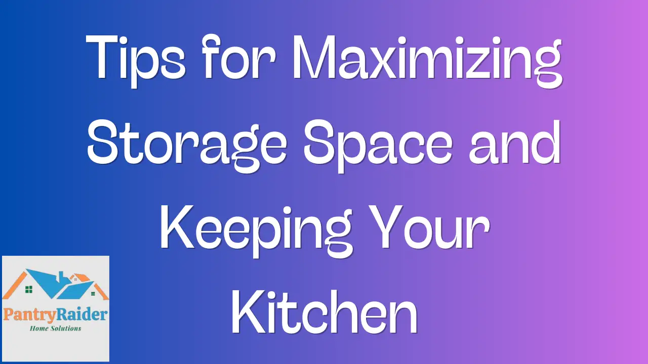 Tips for Maximizing Storage Space and Keeping Your Kitchen