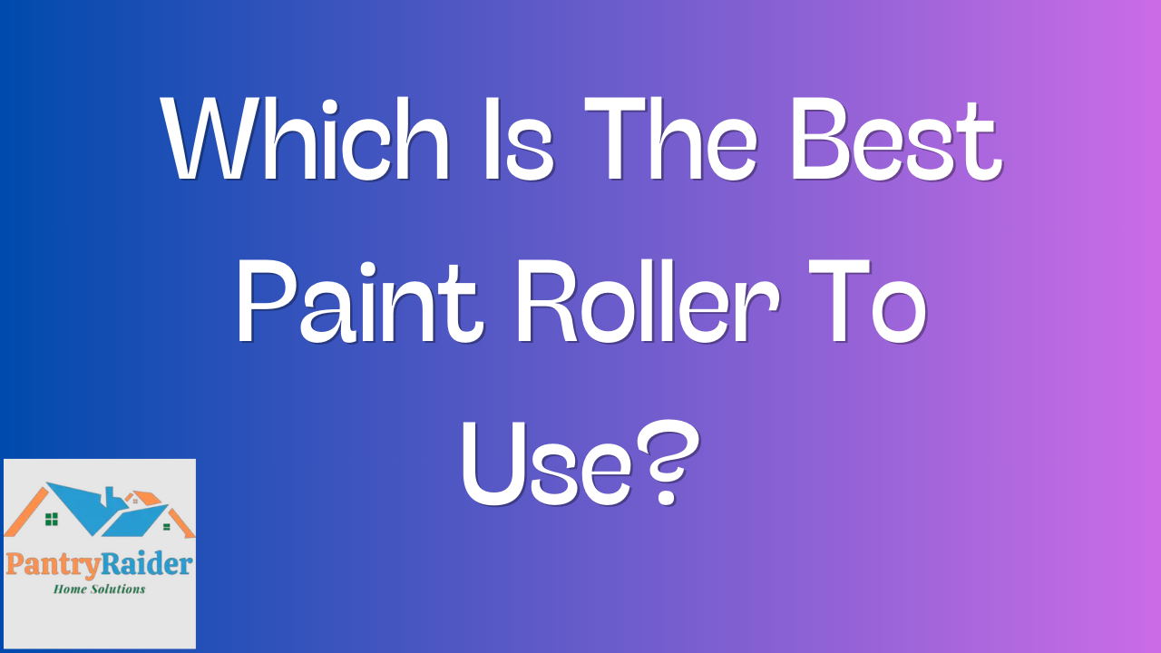 which-is-the-best-paint-roller-to-use-pantry-raider