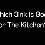 Which Sink Is Good For The Kitchen