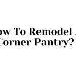 How To Remodel A Corner Pantry