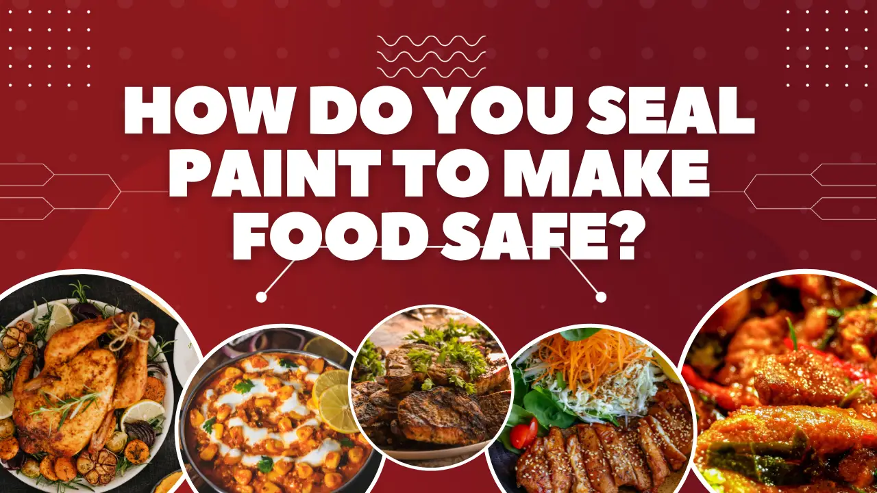 How do you seal paint to make food safe