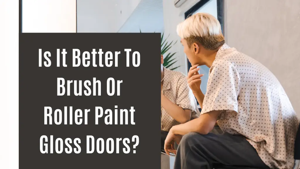 Is It Better To Brush Or Roller Paint Gloss Doors