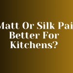 Is Matt Or Silk Paint Better For Kitchens