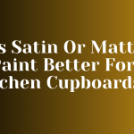 Is Satin Or Matt Paint Better For Kitchen Cupboards