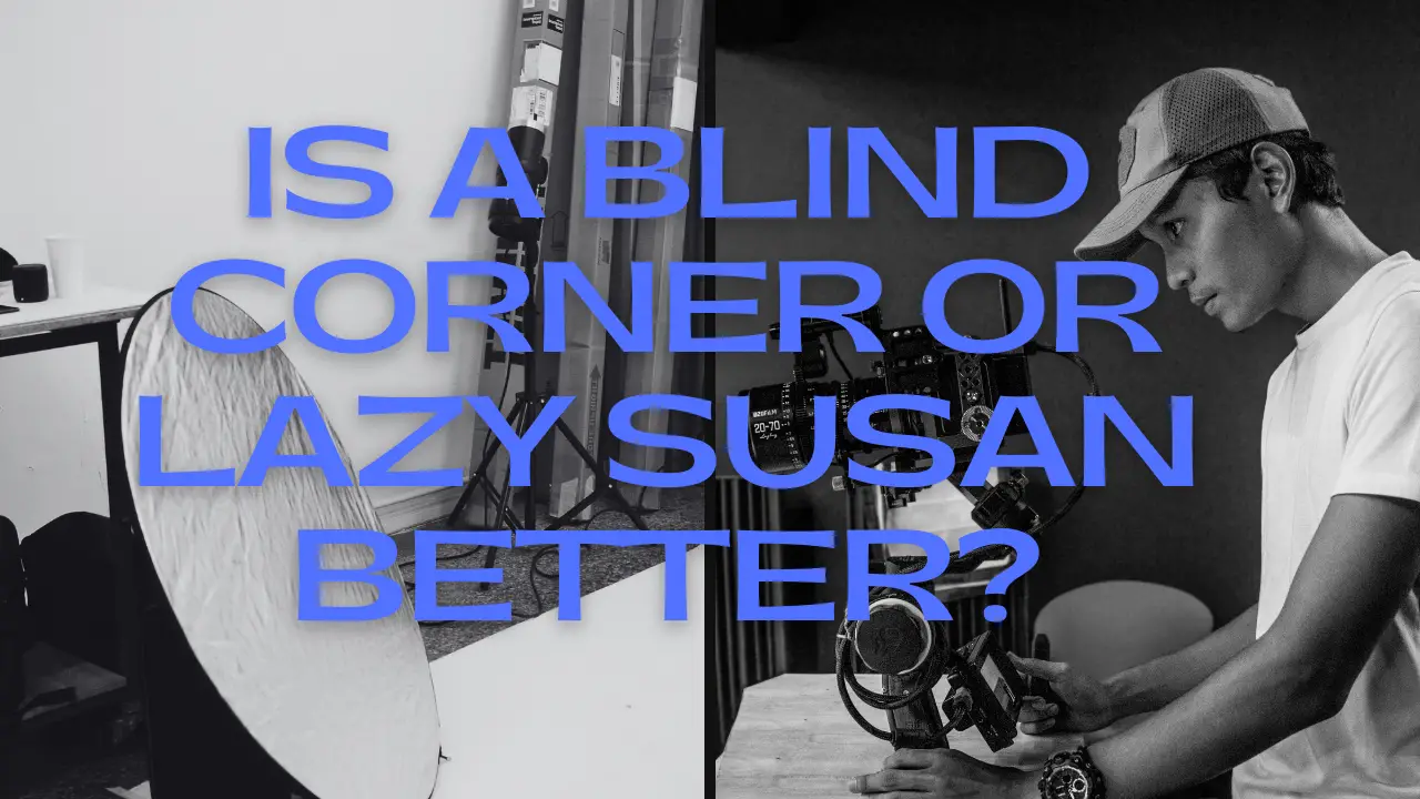Is A Blind Corner Or Lazy Susan Better?