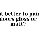 Is it better to paint doors gloss or matt