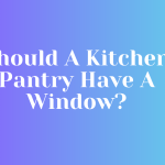 Should A Kitchen Pantry Have A Window