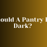 Should A Pantry Be Dark