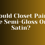 Should Closet Paint Be Semi-Gloss Or Satin