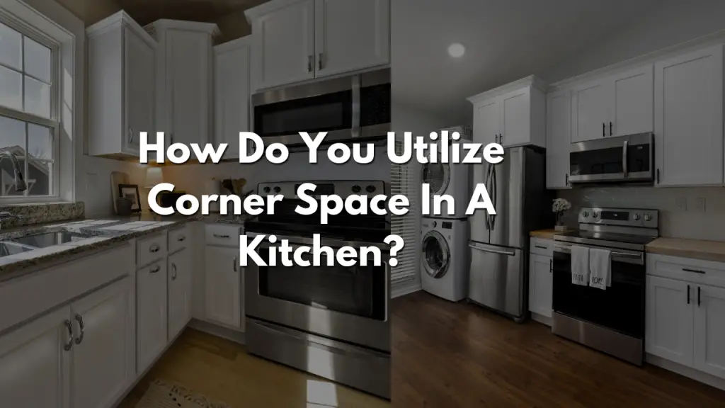 How Do You Utilize Corner Space In A Kitchen