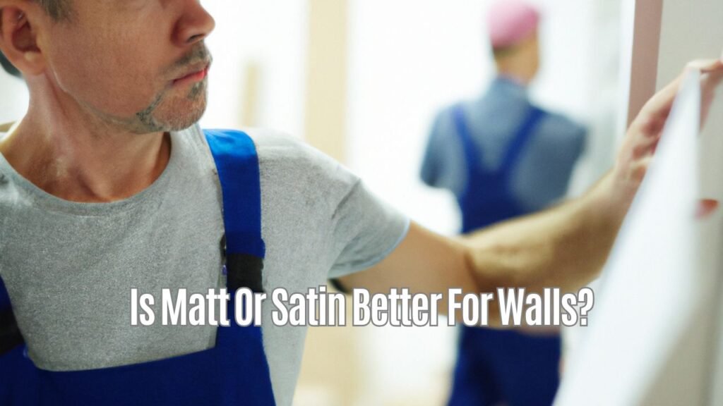 Is Matt Or Satin Better For Walls